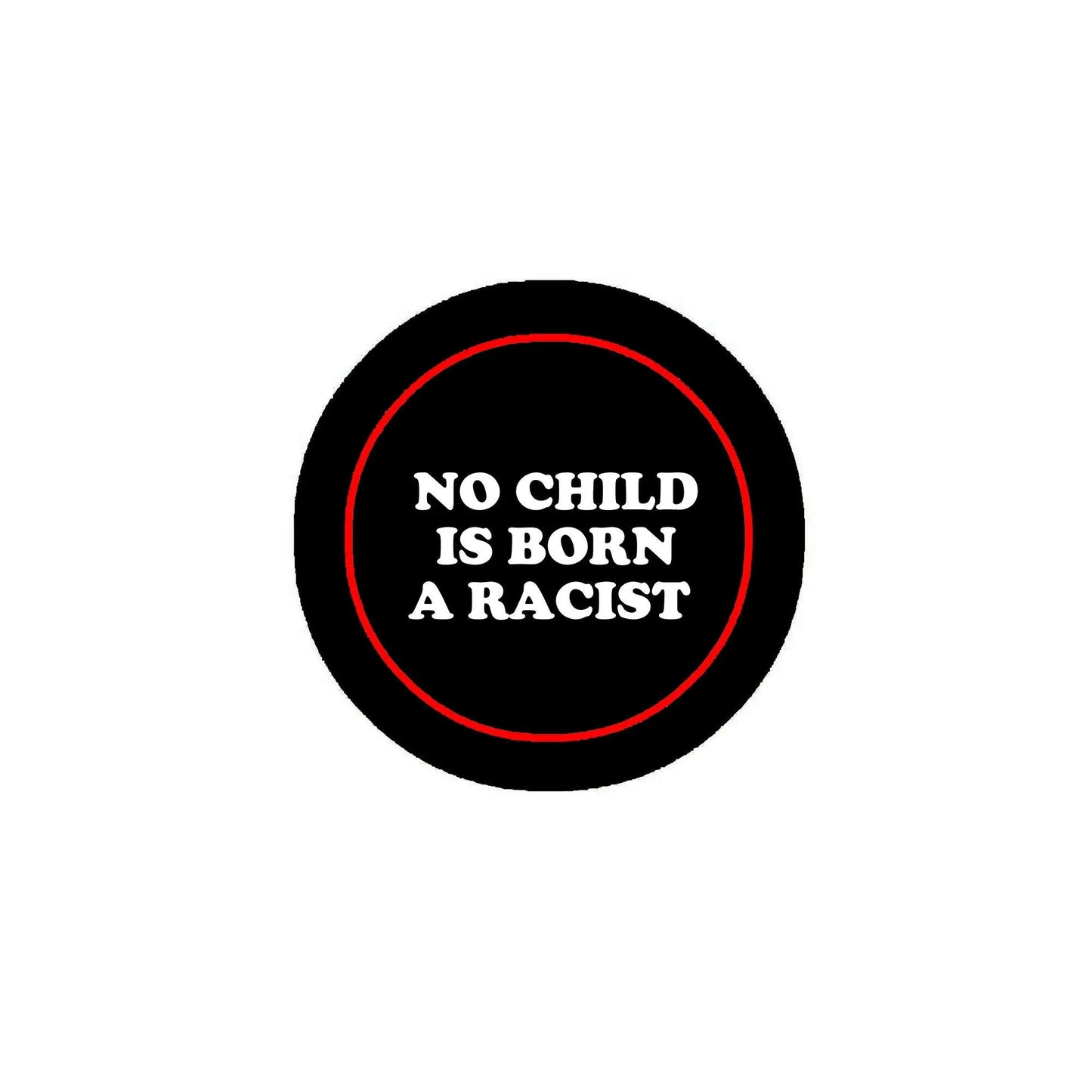 2.25-inch black pinback button, red ring, text: NO CHILD IS BORN A RACIST