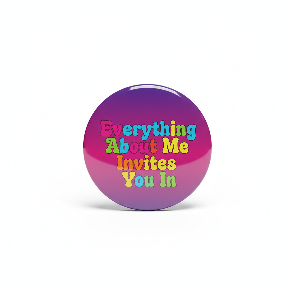 Everything about me invites you in Pinback 2.25-inch