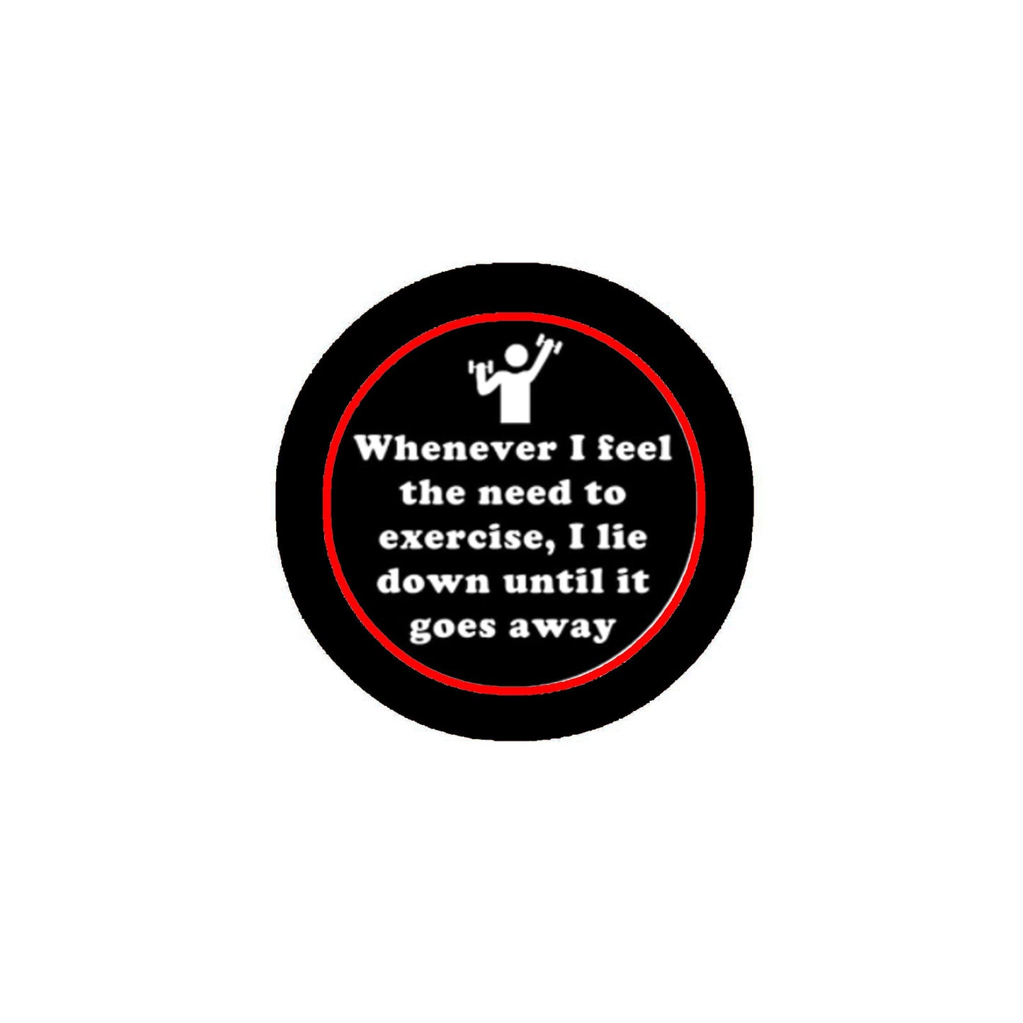 Whenever I feel the need of exercise Pinback 2.25"