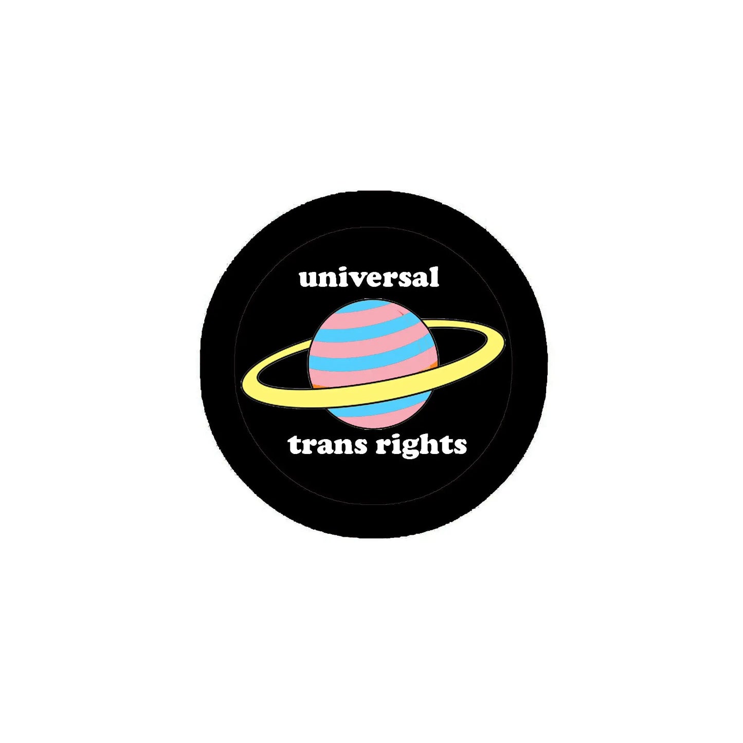 Round black pinback button: 'universal trans rights' with rainbow planet orbit graphic