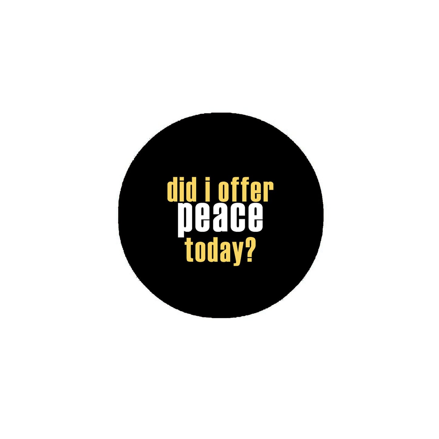Did I offer peace today? 2.25" Pinback for Jackets, Backpacks, etc.