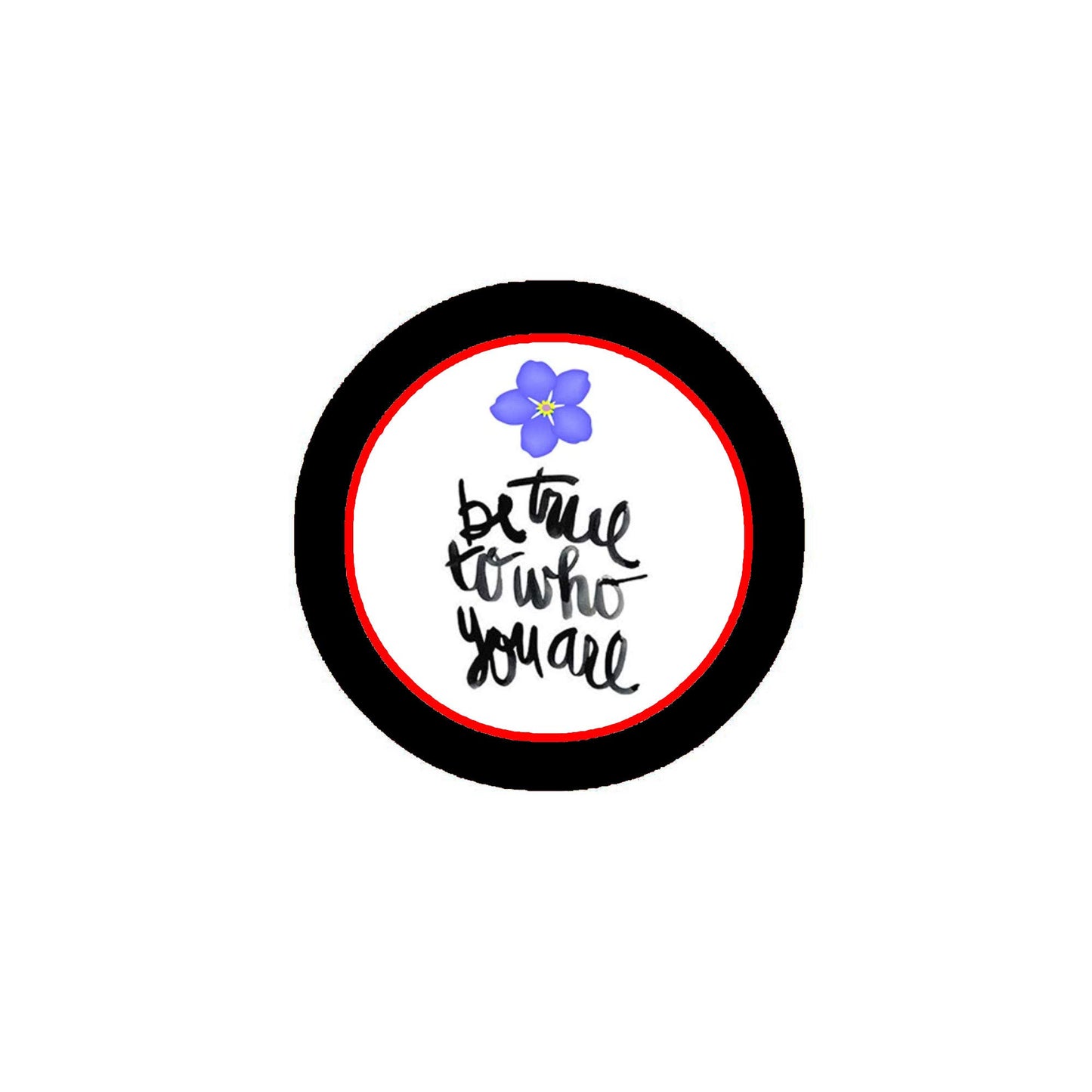Be True Who You are Pinback Badge 2.25" Forget-me-not flower