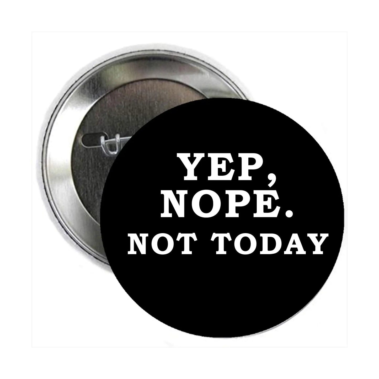 2.25-inch pinback button: black with 'Yep, Nope. Not Today' text