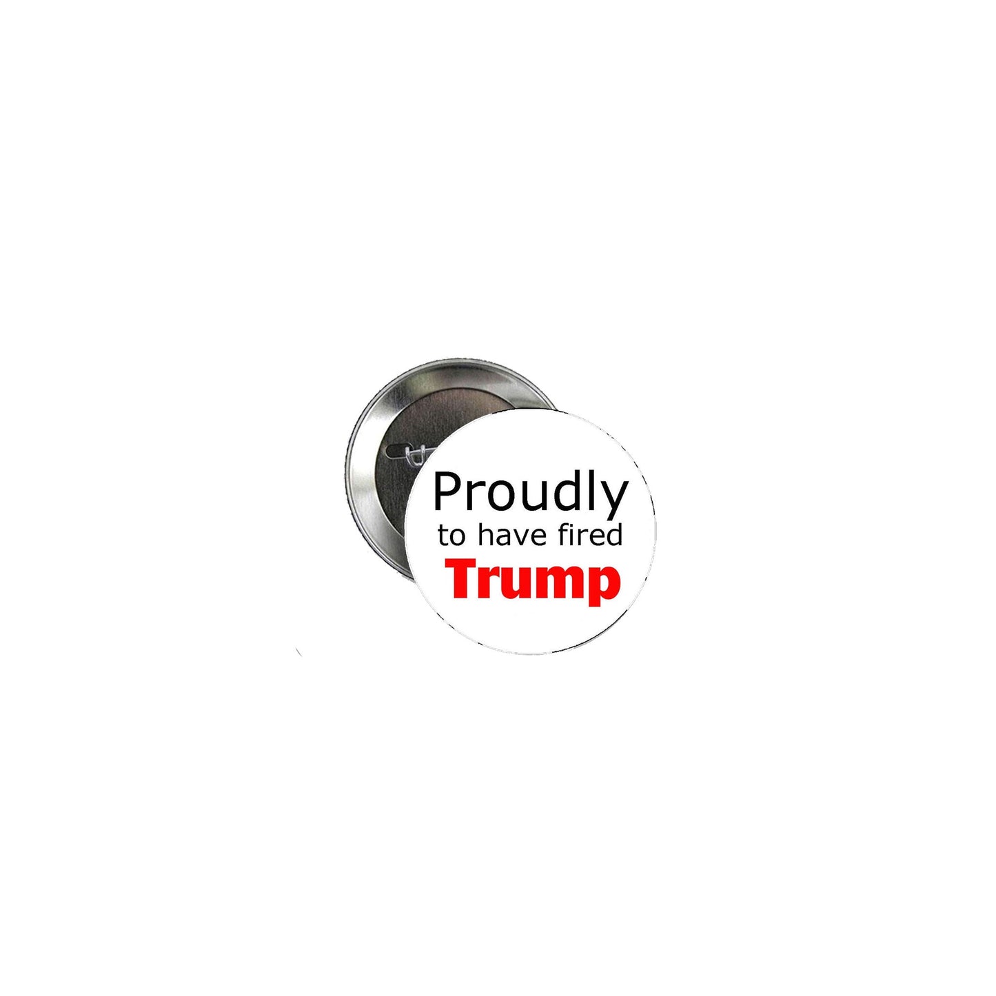 Proudly I fired Trump Pinback 2.25"