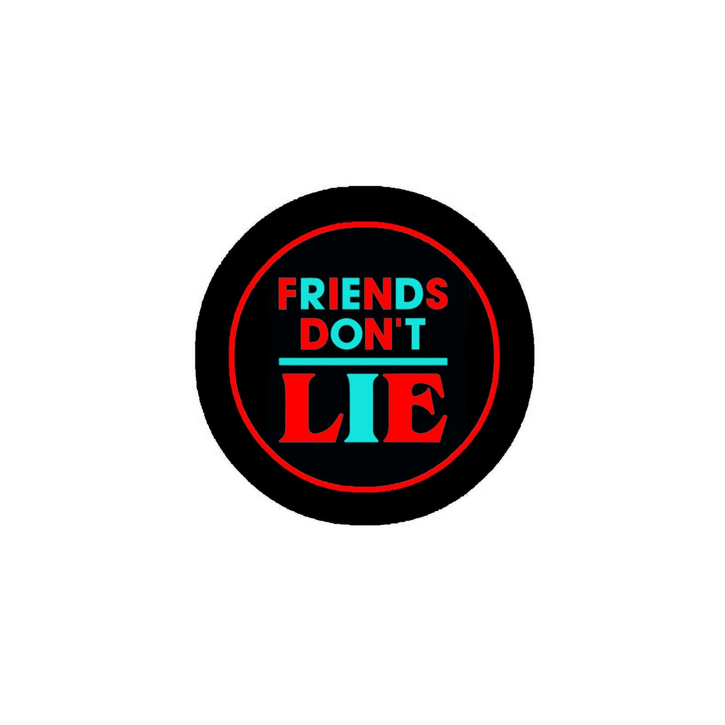 Friends Don't Lie Pinback 2.25" Brooch