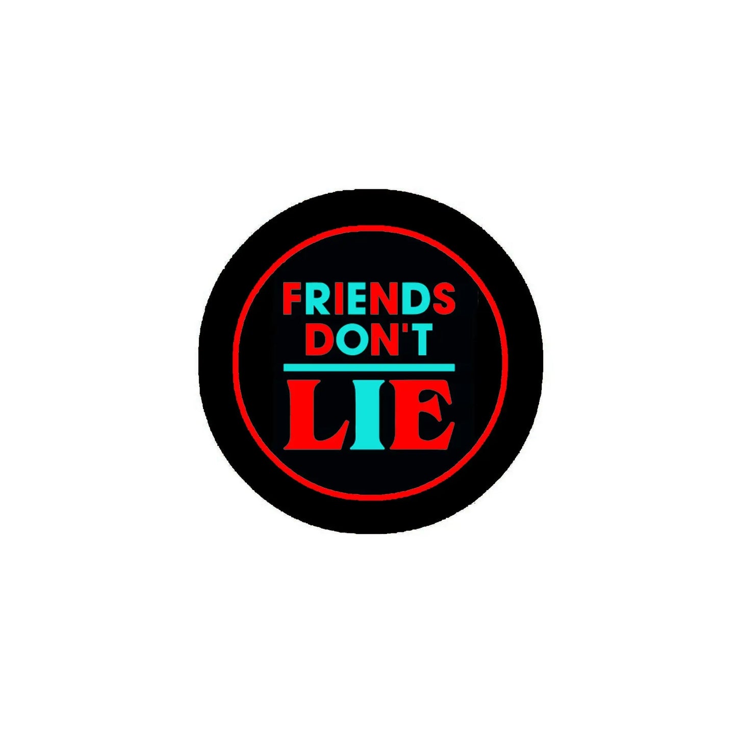 Round black pinback brooch with red border and “FRIENDS DON'T LIE” text