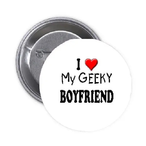 Round pinback button with red heart and black text: “I ♥ My Geeky Boyfriend”