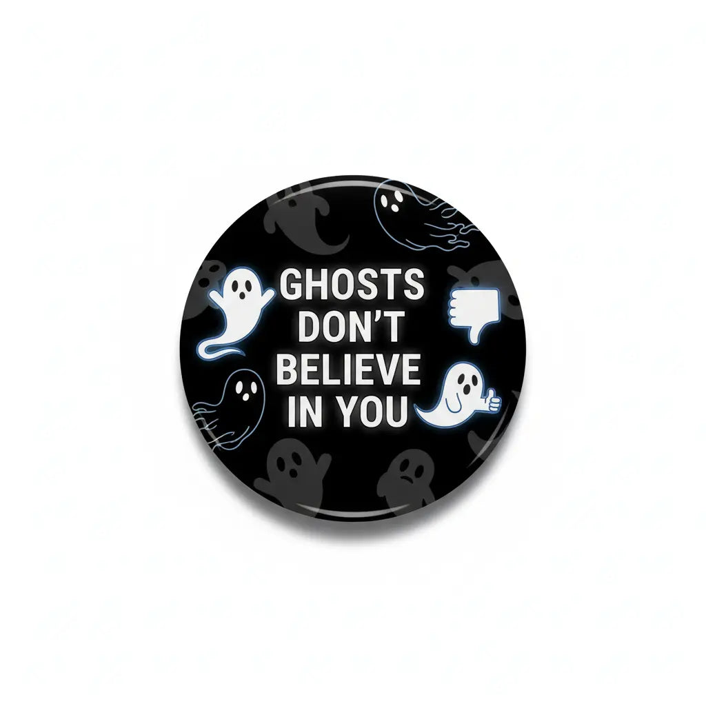 2.25-inch pinback button, black with ghost icons and 'GHOSTS DON'T BELIEVE IN YOU'.