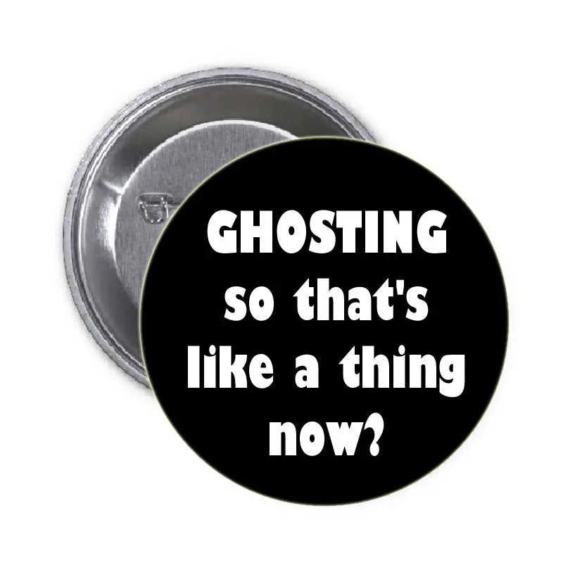1.25-inch black pinback button badge with GHOSTING so that’s like a thing how? text