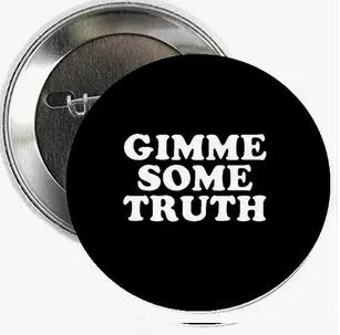 2.25-inch pinback button with black face and white “GIMME SOME TRUTH” text