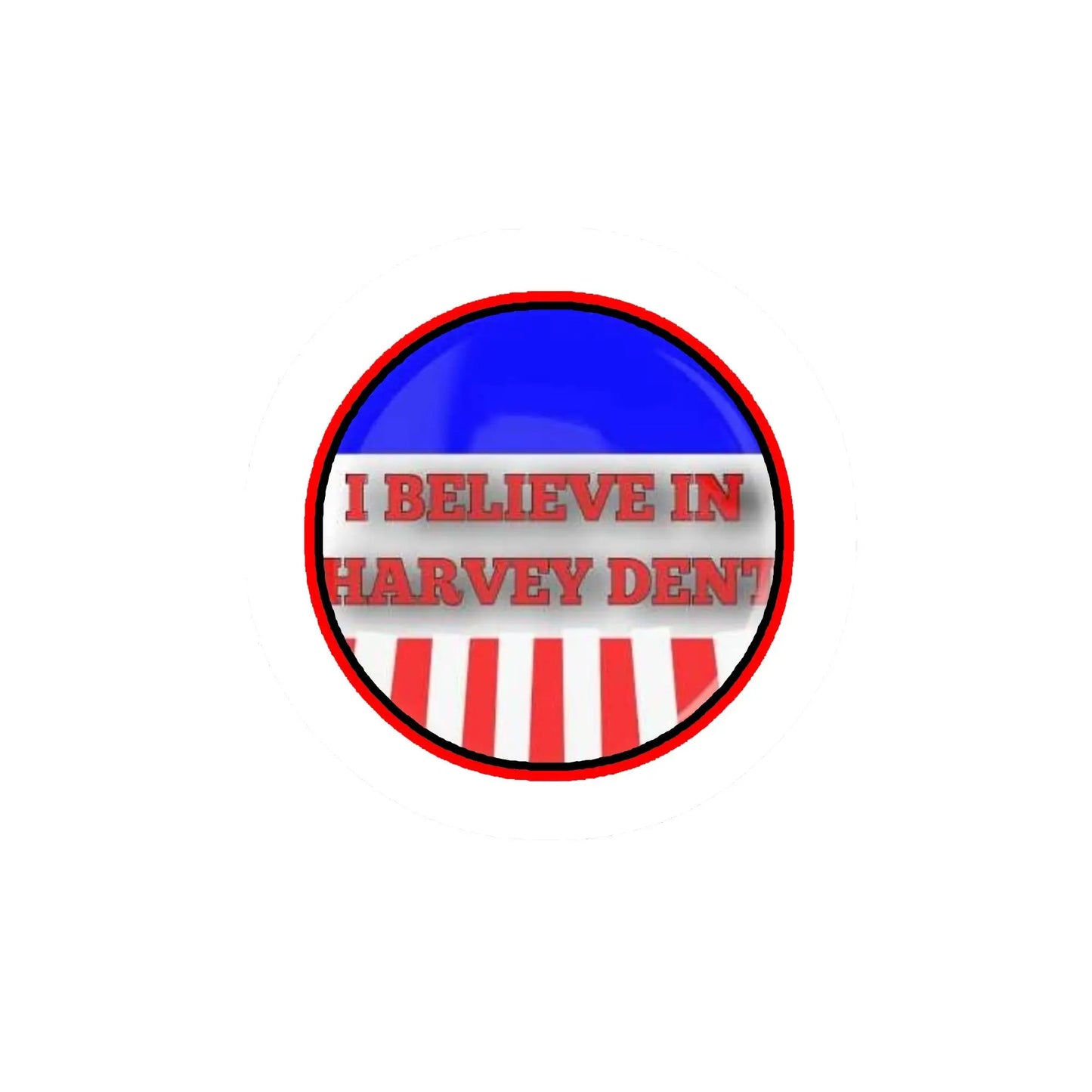 Pinback button with red, white & blue stripes and text 'I BELIEVE IN HARVEY DENT'.