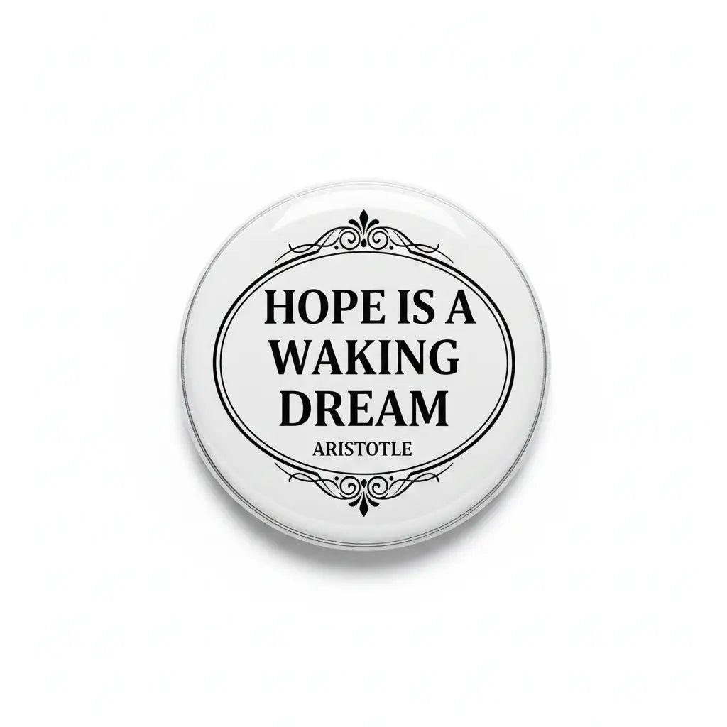 Round pinback button with “HOPE IS A WAKING DREAM” and ARISTOTLE text
