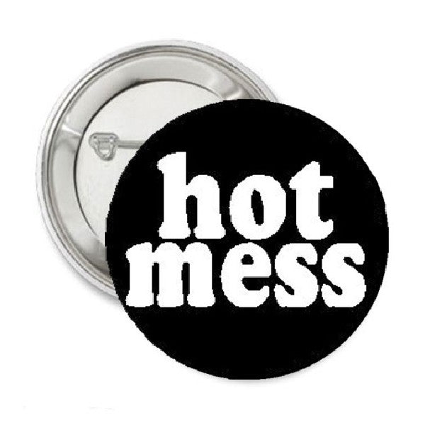 Humor Hot Mess Pinback 1.25"
