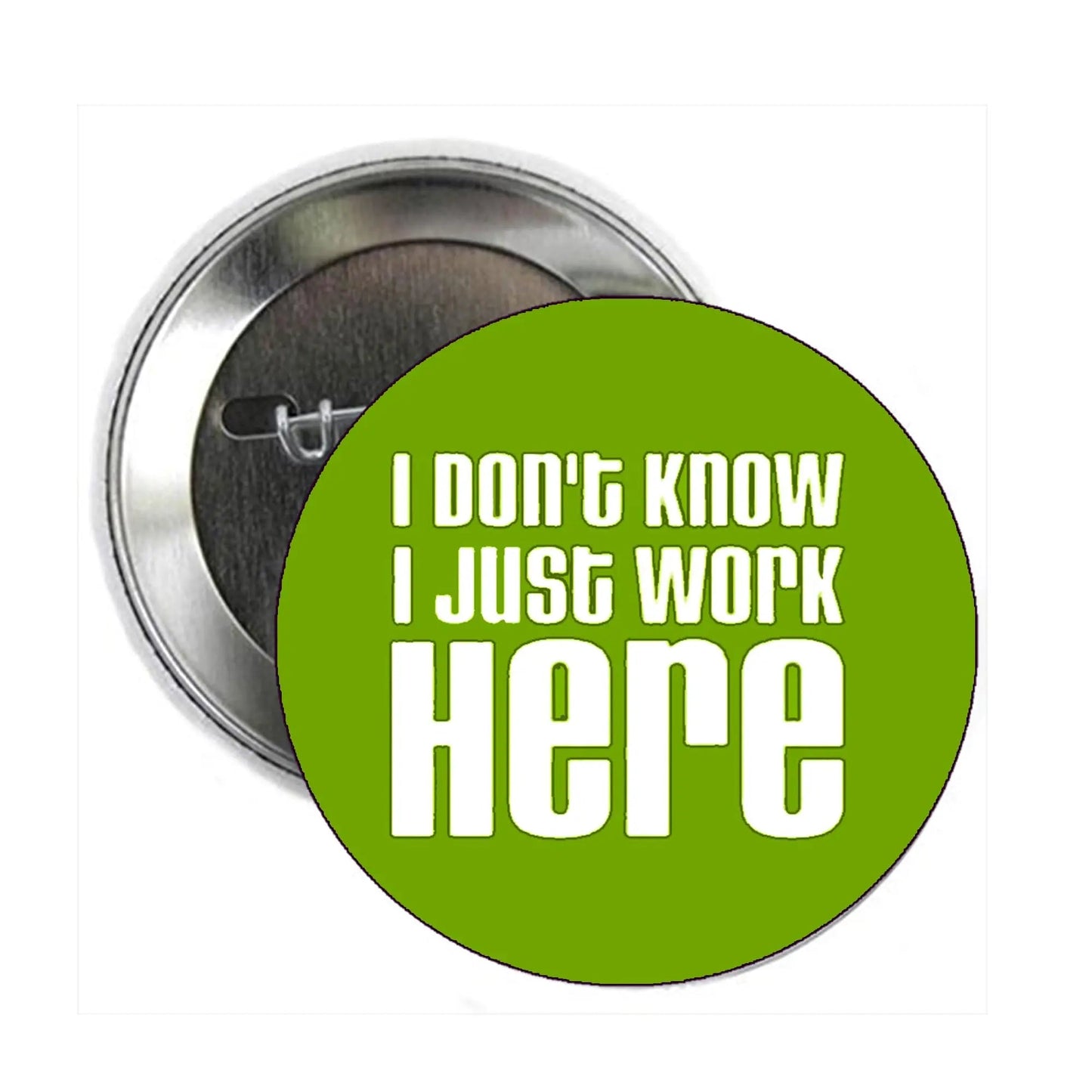 I dont know I just work here Pinback Button 2.25-inch - My Pinbacks