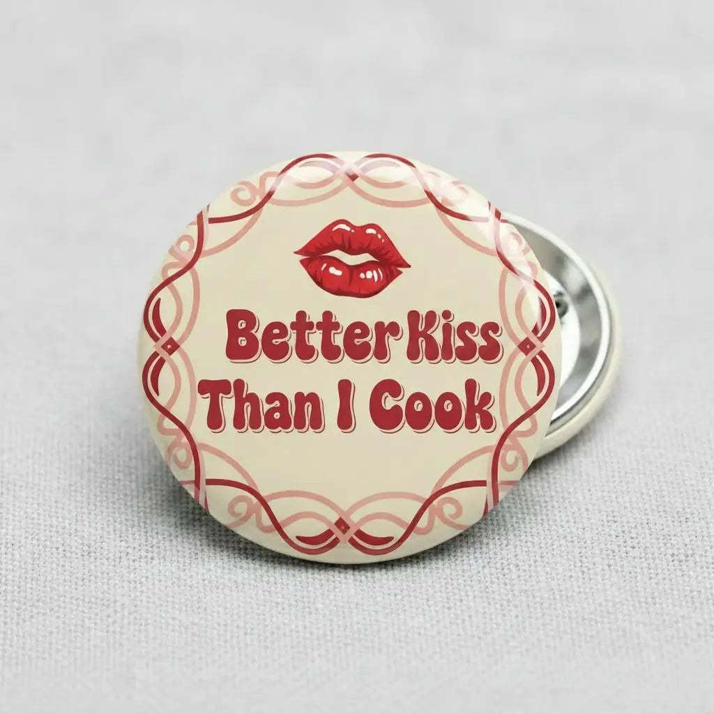 I Kiss Better Than I Cook Pinback 2.25-inch