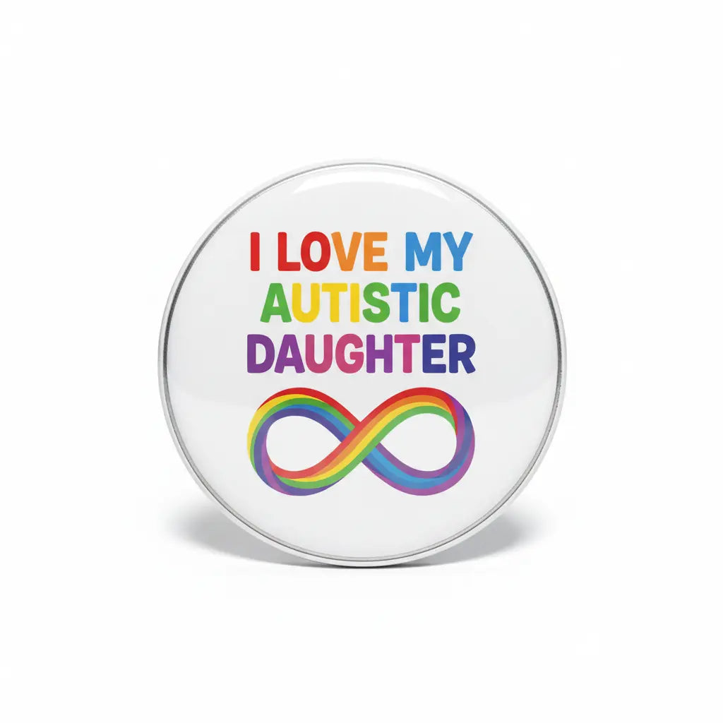 Autism awareness pinback button with 'I LOVE MY AUTISTIC DAUGHTER' and rainbow infinity
