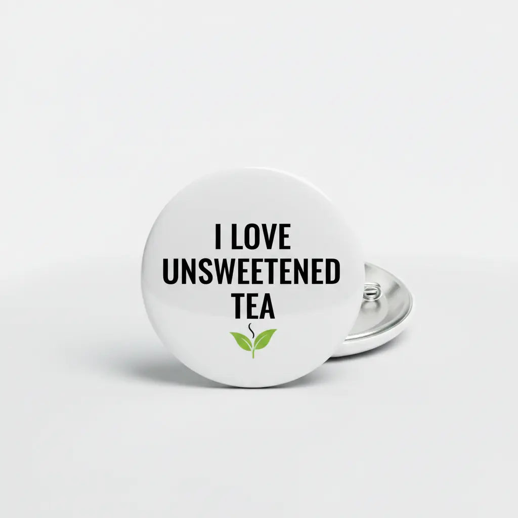 I Love Unsweetened Tea Pinback 2.25-inch