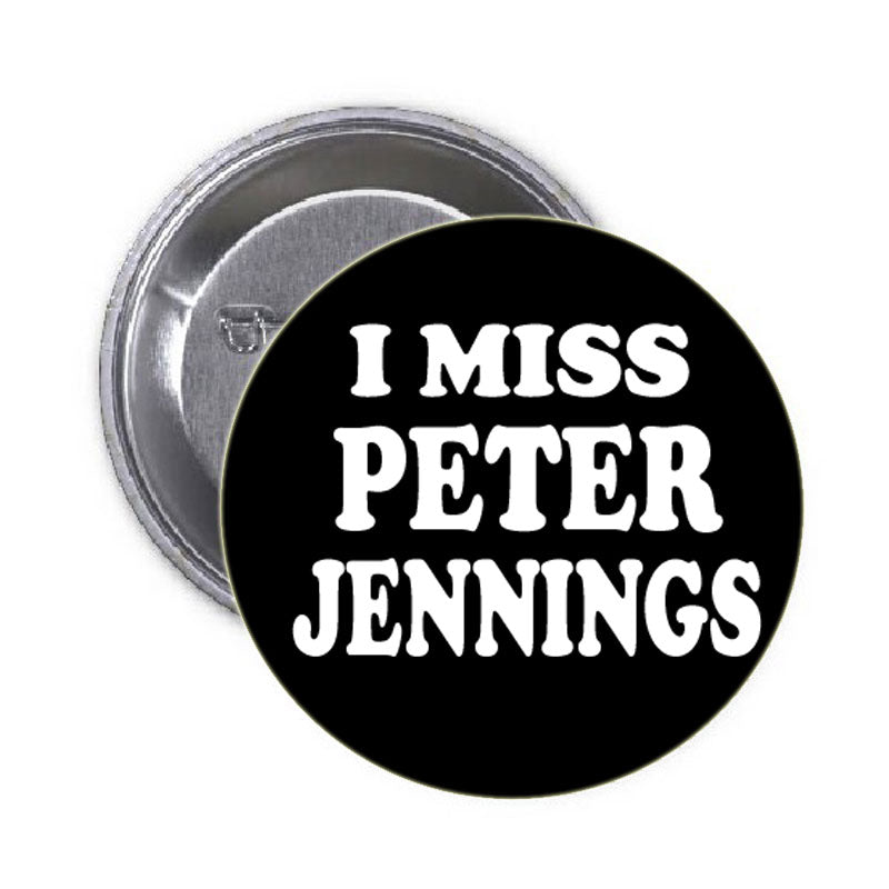 I Miss Peter Jennings Pinback 1.25"