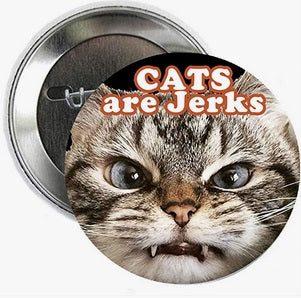 Cats are Jerks Pinback 2.25"