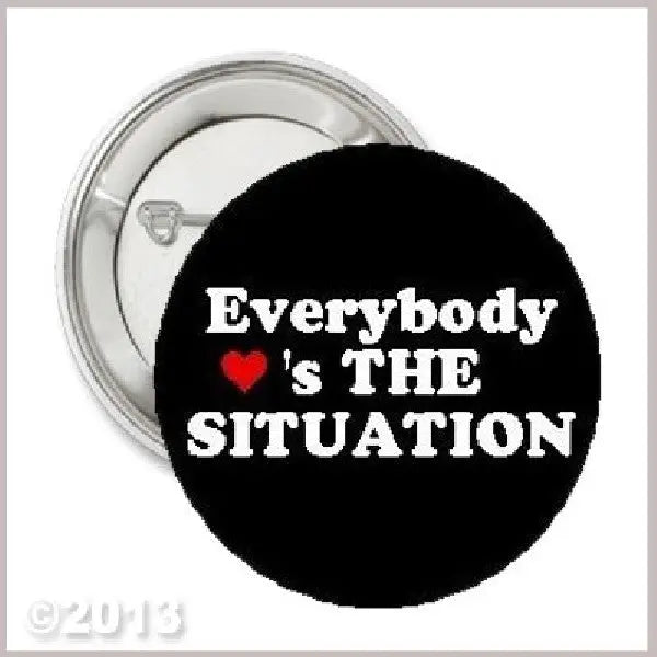 Everybody loves the Situation Pinback 1.25-inch