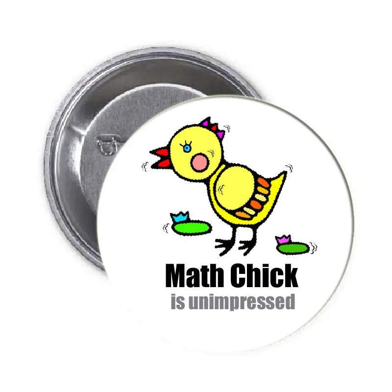 1.25-inch pinback button featuring yellow chick and 'Math Chick is unimpressed'