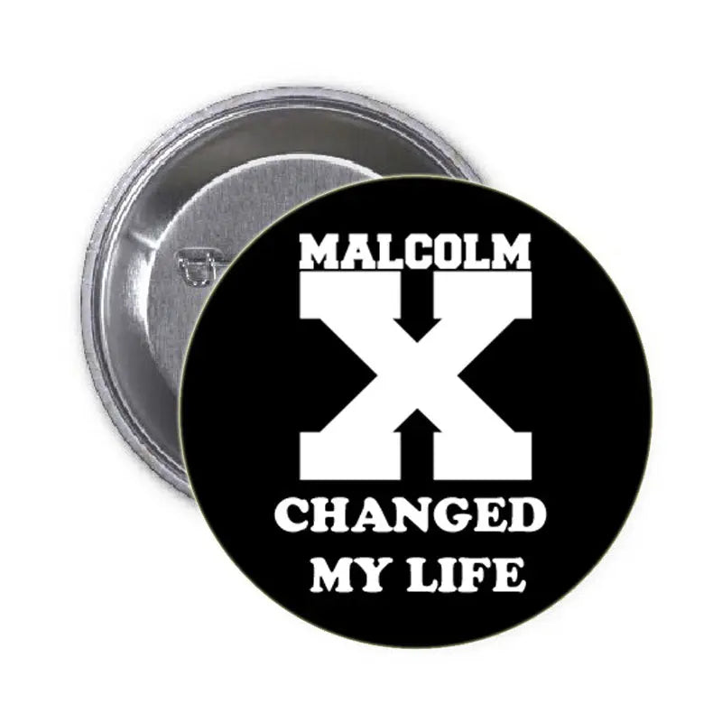 1.25-inch pinback button, black with MALCOLM CHANGED MY LIFE text and white X graphic