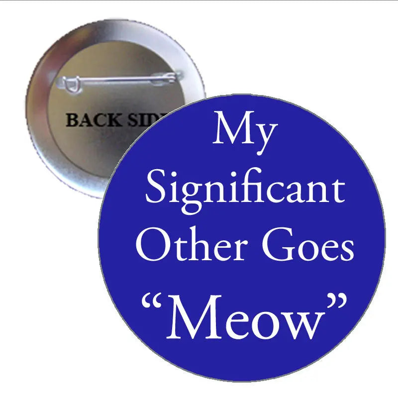 Blue round pinback with white text: My Significant Other Goes “Meow”