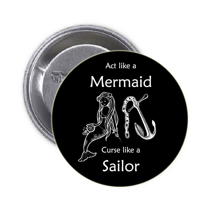 Act like a Mermaid Curse like a Sailor Pinback 1.25"