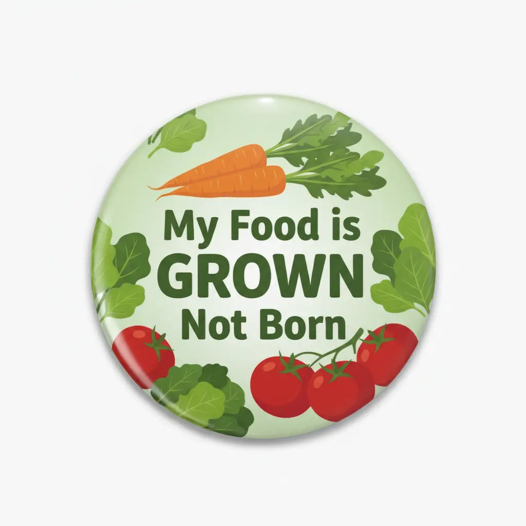 My Food is GROWN Not Born Pinback 2.25-inch