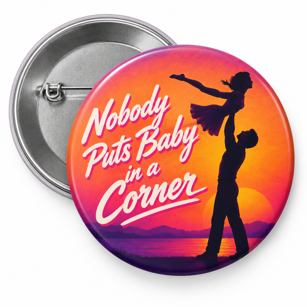 Nobody puts Baby in a corner dirty dancing Pin Button 2.25-inch