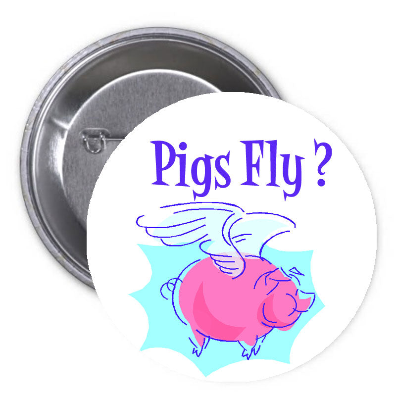 Pigs Fly? Pinback 1.25"