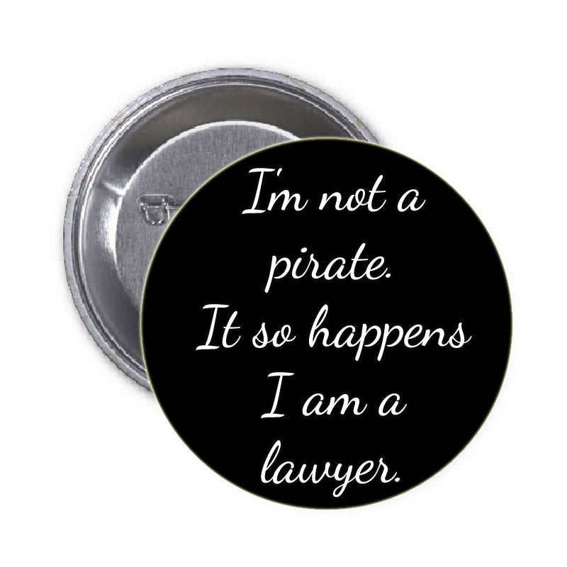 I am 1t a Pirate I am a Lawyer Pinback 1.25"