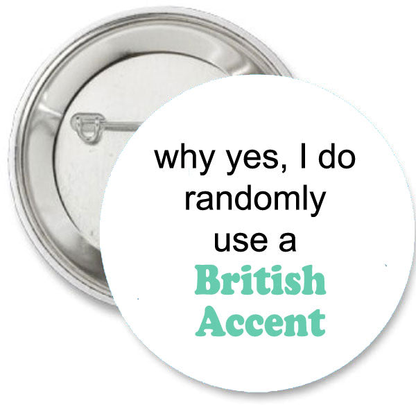Randomly British Accent Pinback 1.25"