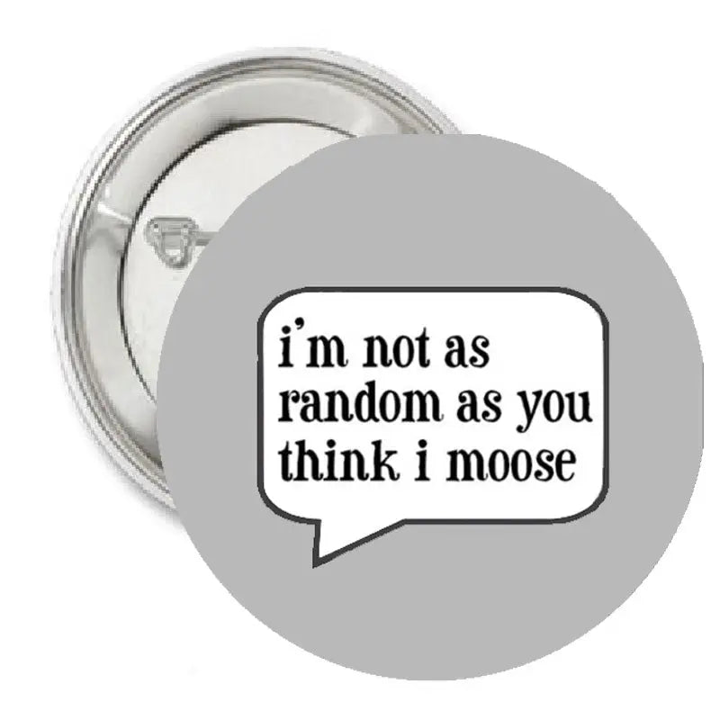 Round silver moose pinback button with black text in a speech bubble
