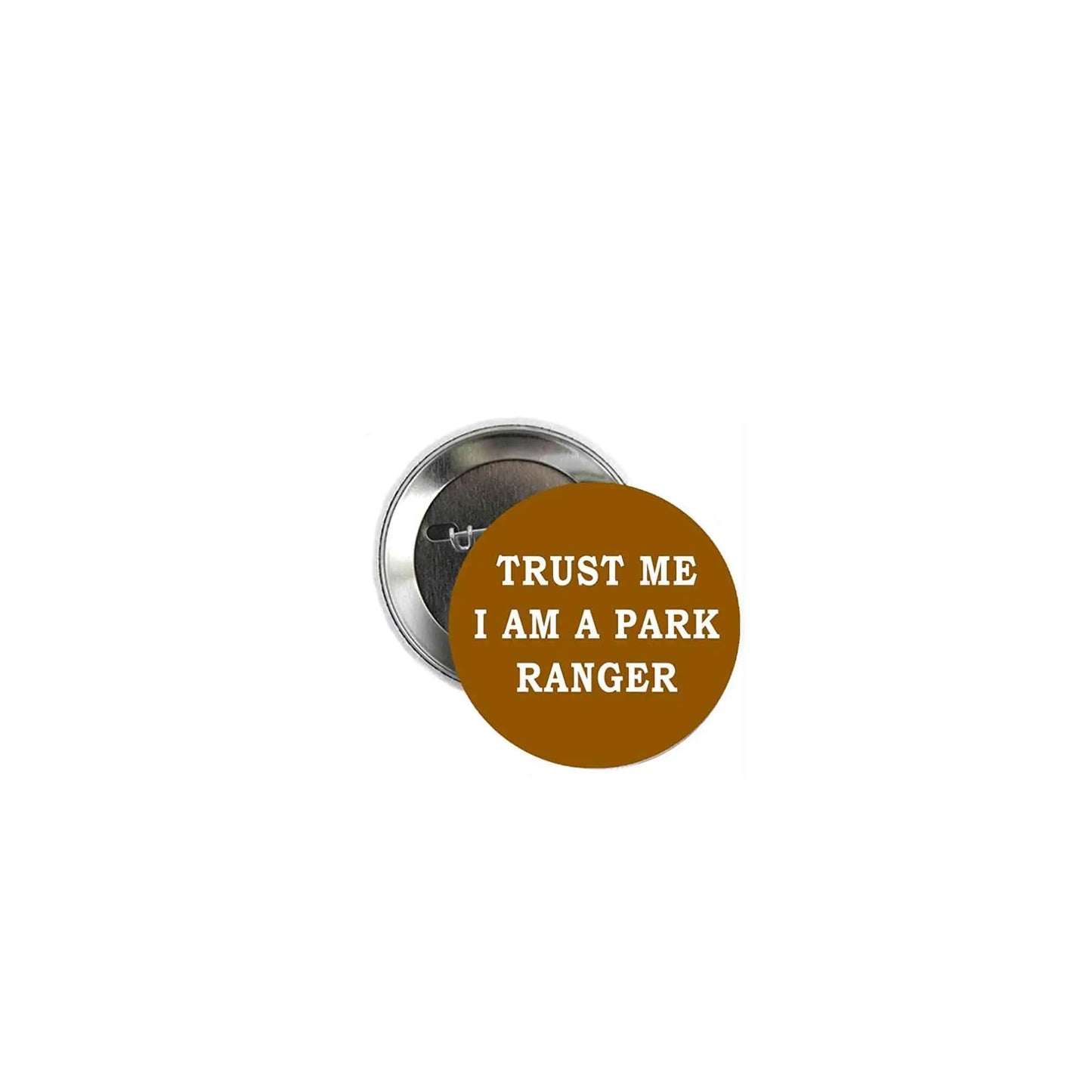 Round pinback badge with brown face: 'TRUST ME I AM A PARK RANGER'.
