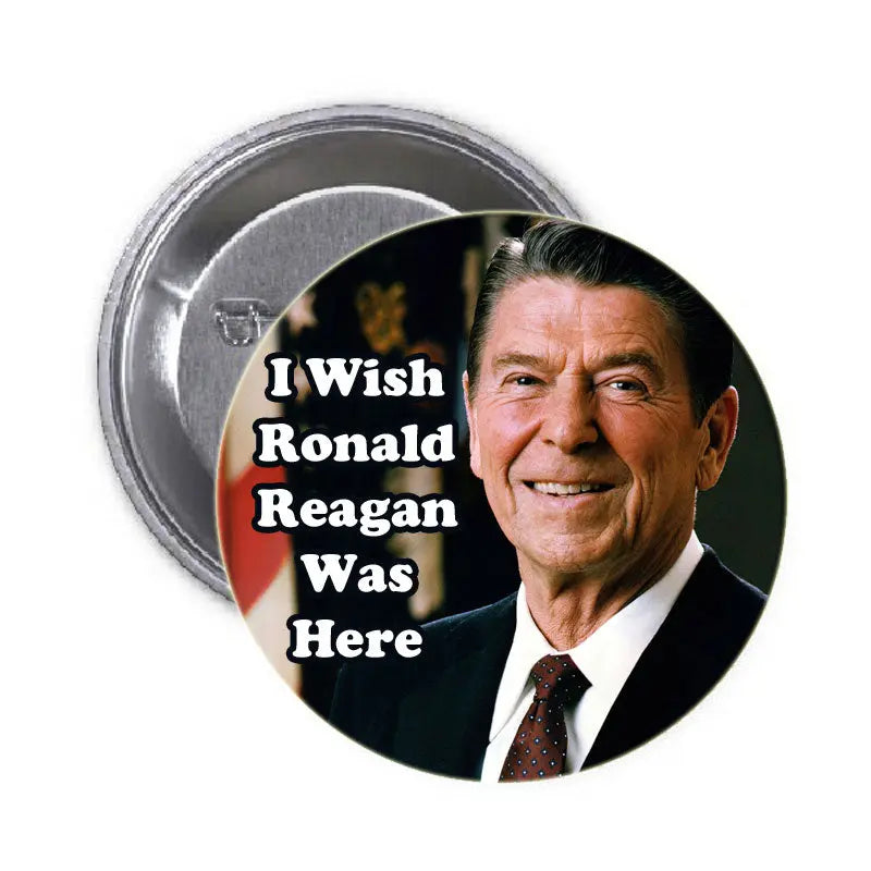 1.25-inch pinback button with Ronald Reagan portrait and 'I Wish Ronald Reagan Was Here' text