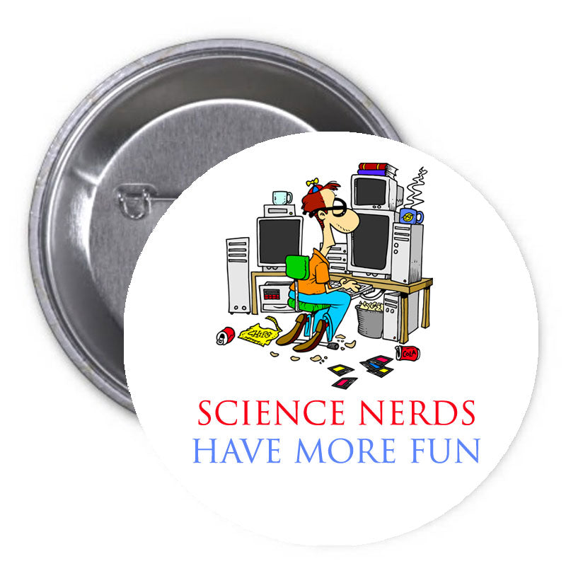 Cartoon Science Nerds Have More Fun Pinback 1.25"