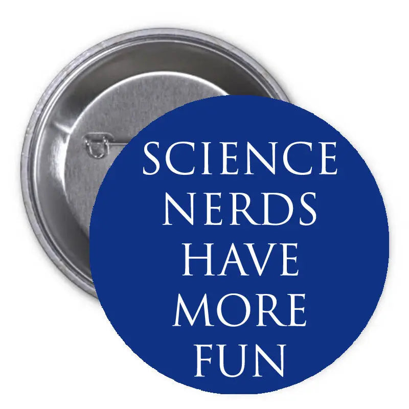 1.25-inch blue pinback button with 'SCIENCE NERDS HAVE MORE FUN' text