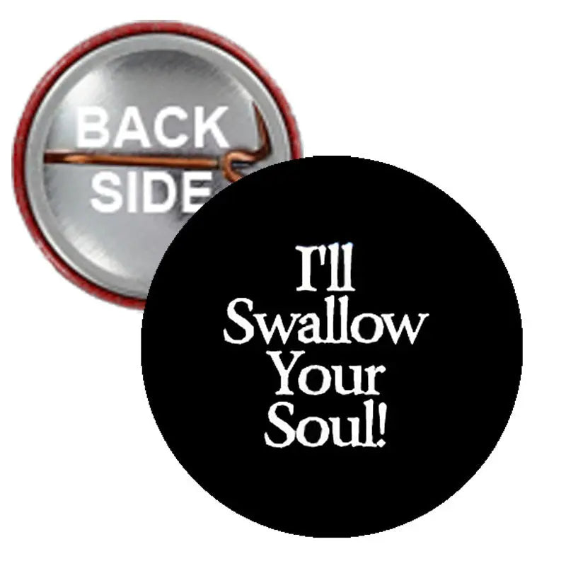 Evil Dead pinback button, black with white 'I'll Swallow Your Soul!'