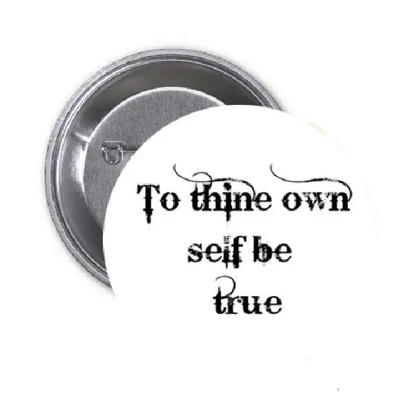 Round metal pinback button with quote text 'To thine own self be true'