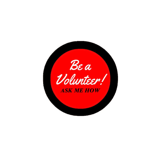 Be a Volunteer Ask me How Pinback 2.25"