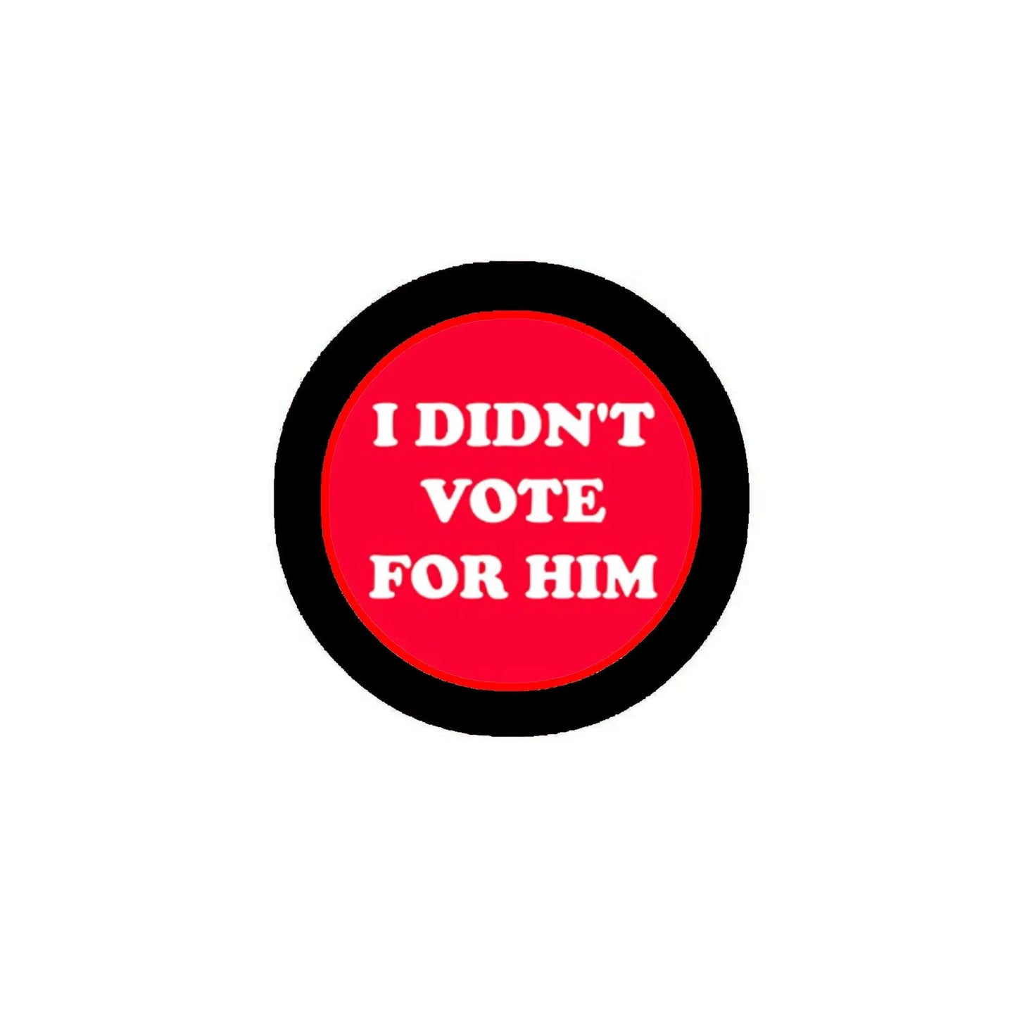 2.25-inch round red political button pin with white text “I DIDN'T VOTE FOR HIM”
