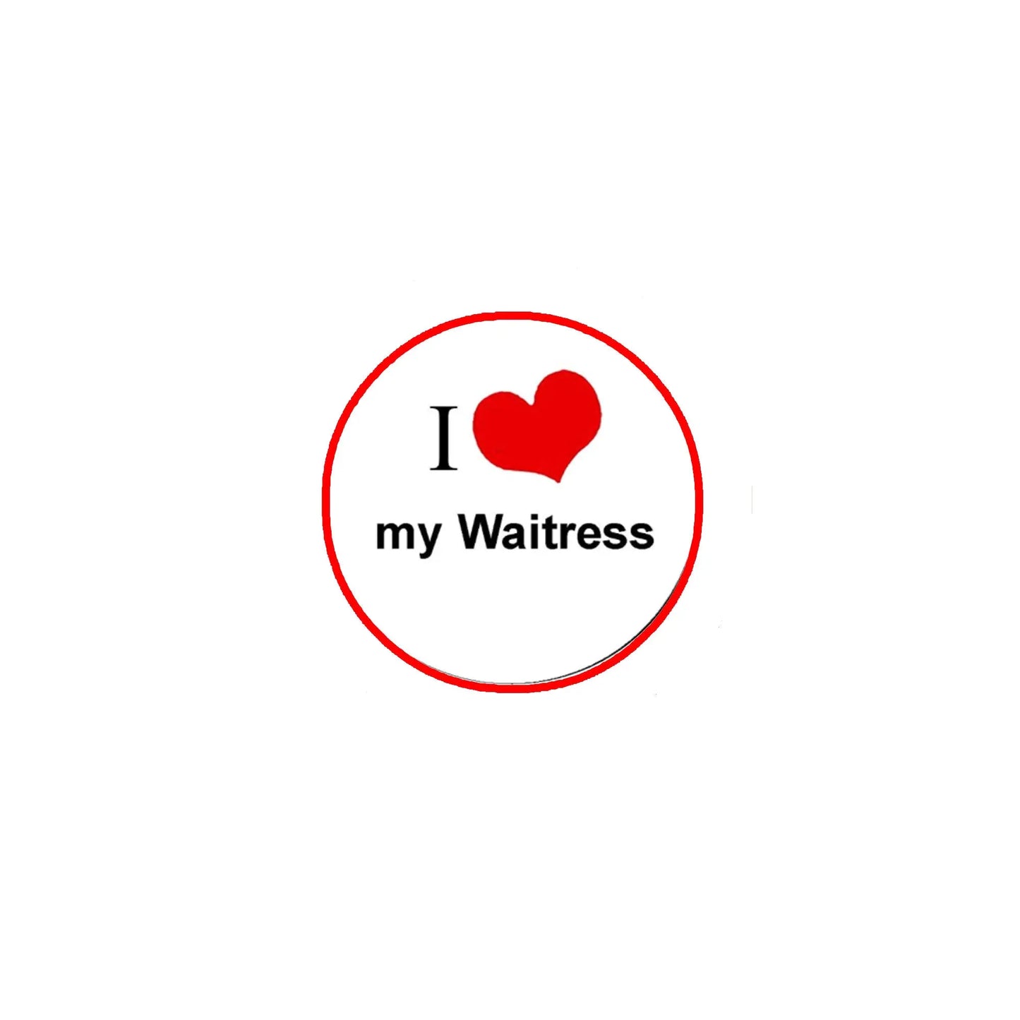 Round waitress pinback button, red border, red heart, and 'I ♥ my Waitress' text