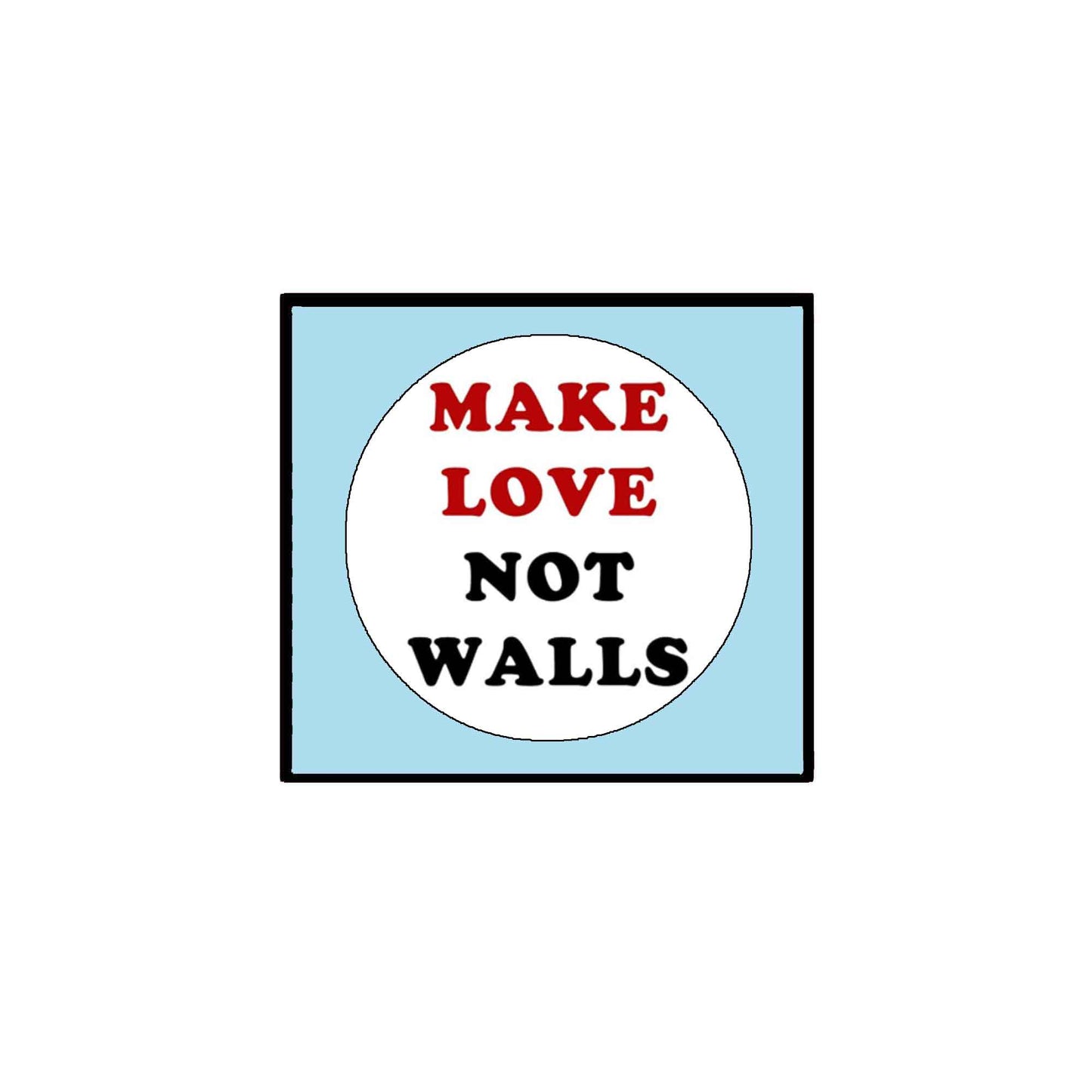 Make Love 1t Walls Pinback 2.25"
