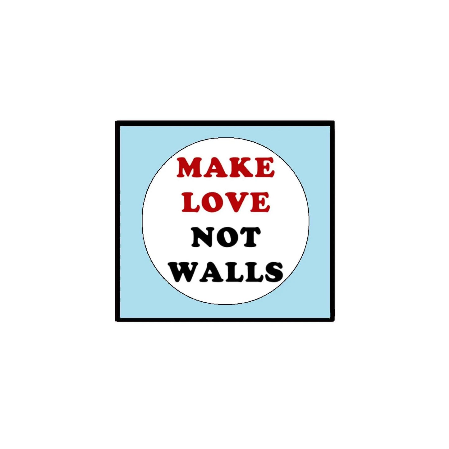 Make Love Not Walls pinback button (2.25-inch) with circular text on square backing