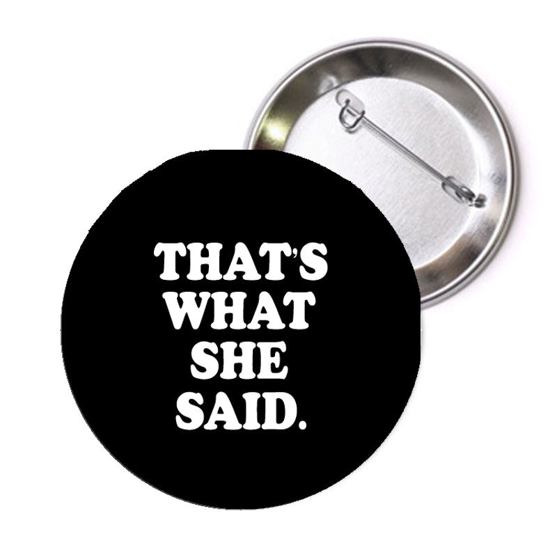 It is What She Said Pinback 1.25" 1 Pc