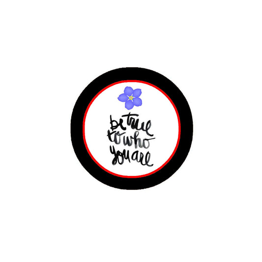 Be True Who You are Pinback 2.25" flower