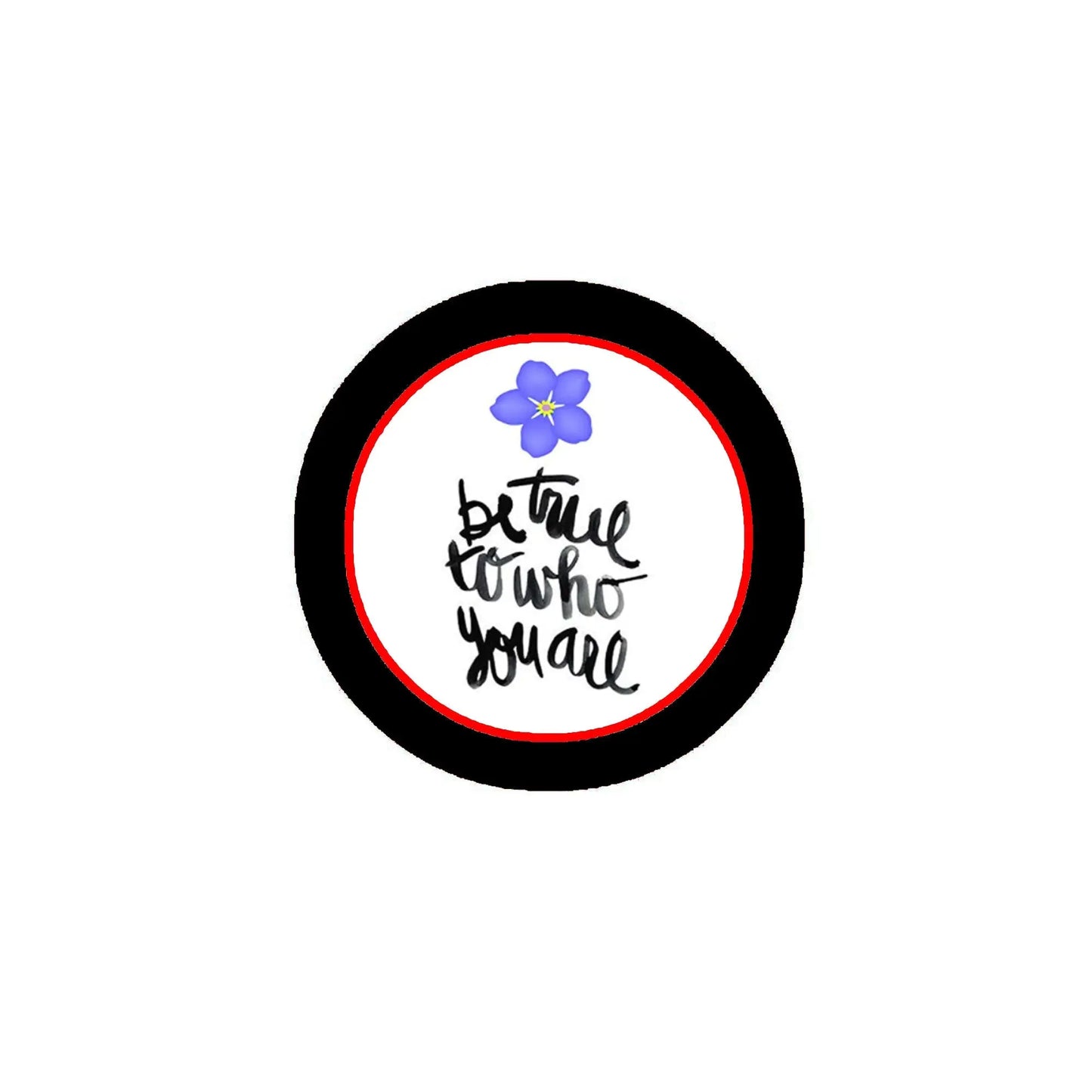 'Be true to who you are' pinback button with black rim, red center, blue flower