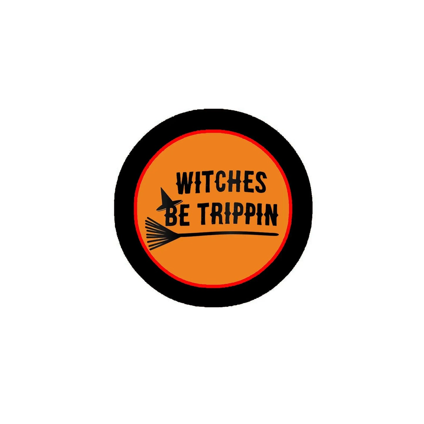 2.25-inch round pinback button with black border, orange center, "WITCHES BE TRIPPIN".