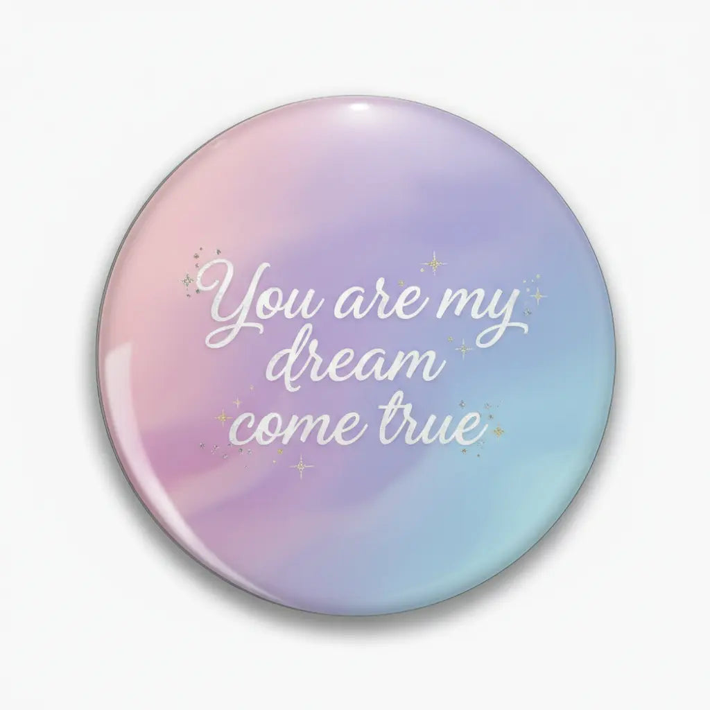 You are my dream come true Pinback 2.25-inch
